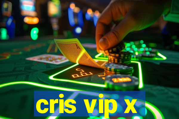 cris vip x